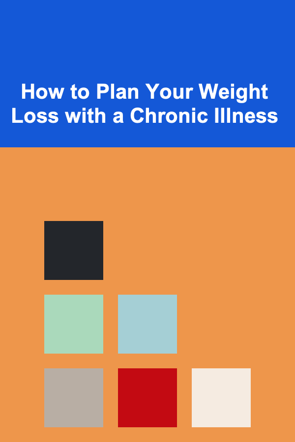 How to Plan Your Weight Loss with a Chronic Illness