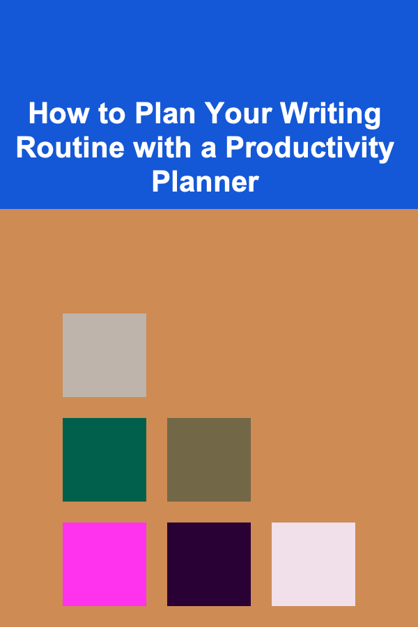 How to Plan Your Writing Routine with a Productivity Planner