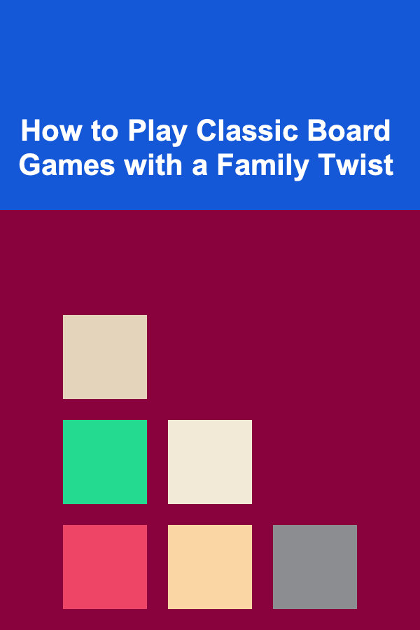 How to Play Classic Board Games with a Family Twist