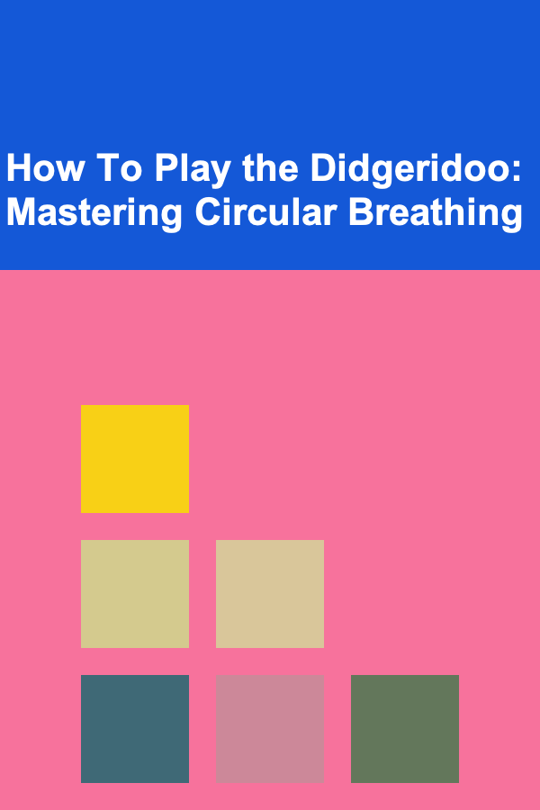How To Play the Didgeridoo: Mastering Circular Breathing