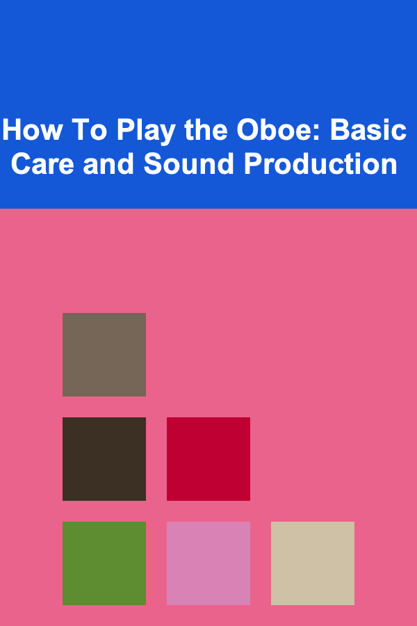 How To Play the Oboe: Basic Care and Sound Production