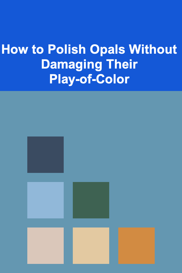 How to Polish Opals Without Damaging Their Play-of-Color