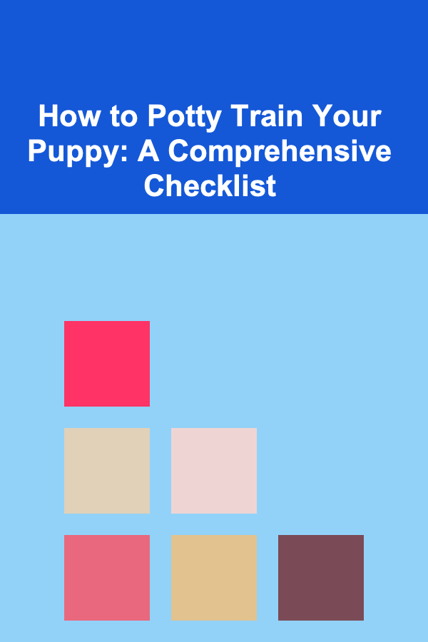 How to Potty Train Your Puppy: A Comprehensive Checklist
