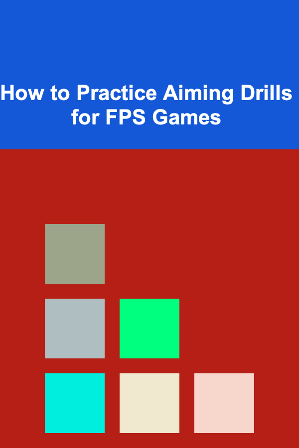 How to Practice Aiming Drills for FPS Games