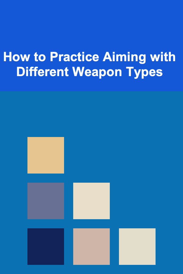 How to Practice Aiming with Different Weapon Types