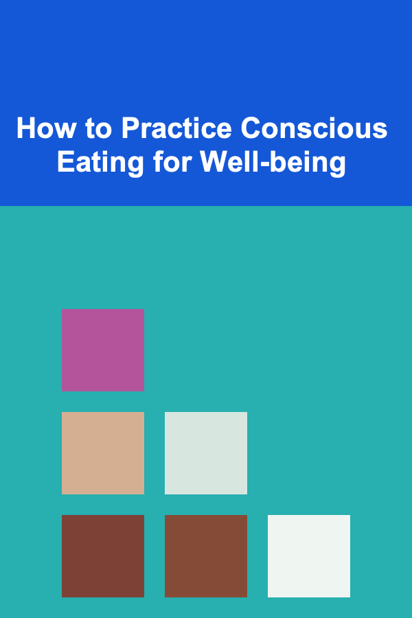 How to Practice Conscious Eating for Well-being