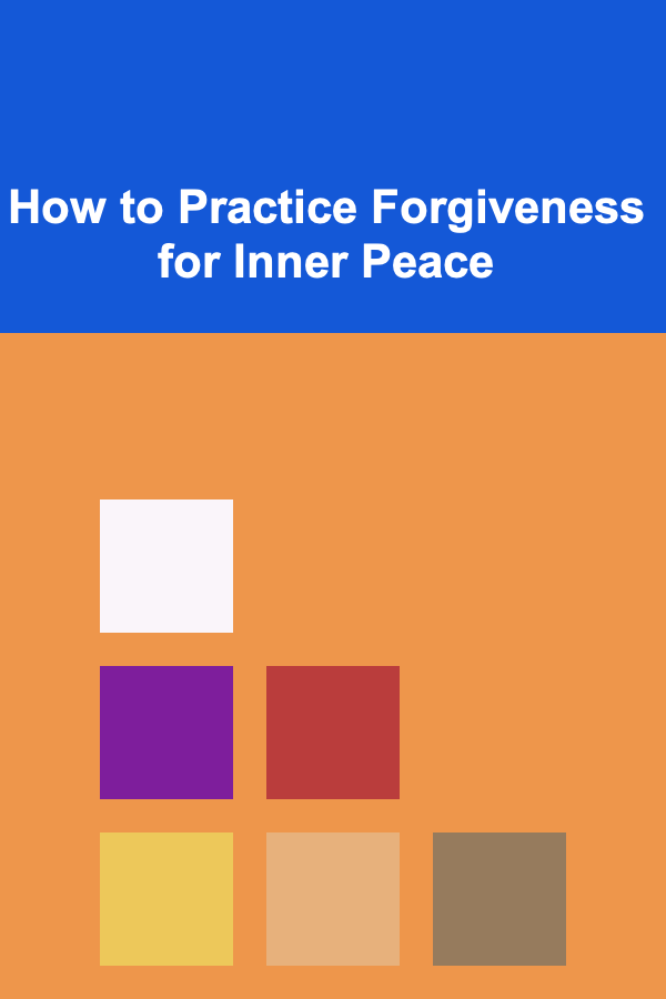 How to Practice Forgiveness for Inner Peace