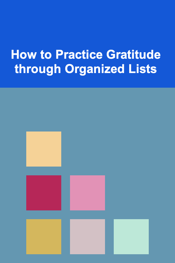 How to Practice Gratitude through Organized Lists
