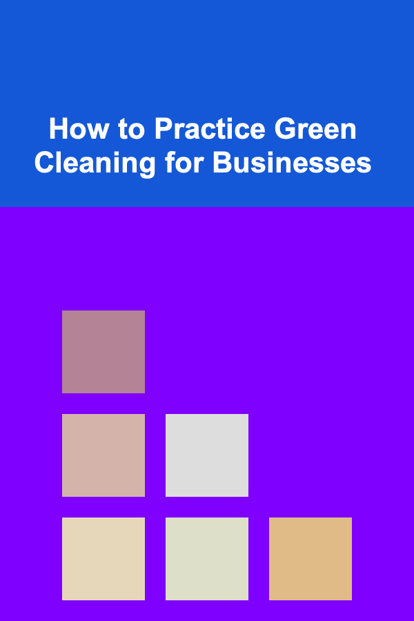 How to Practice Green Cleaning for Businesses