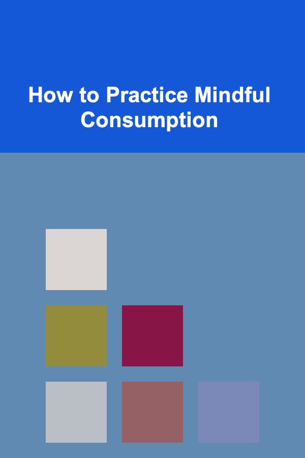 How to Practice Mindful Consumption