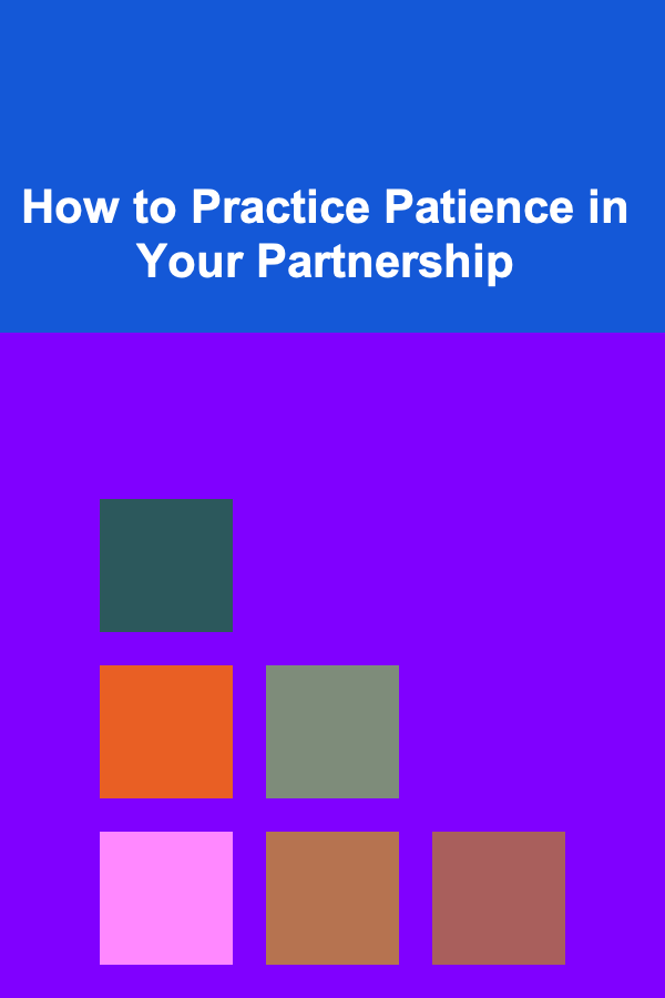 How to Practice Patience in Your Partnership