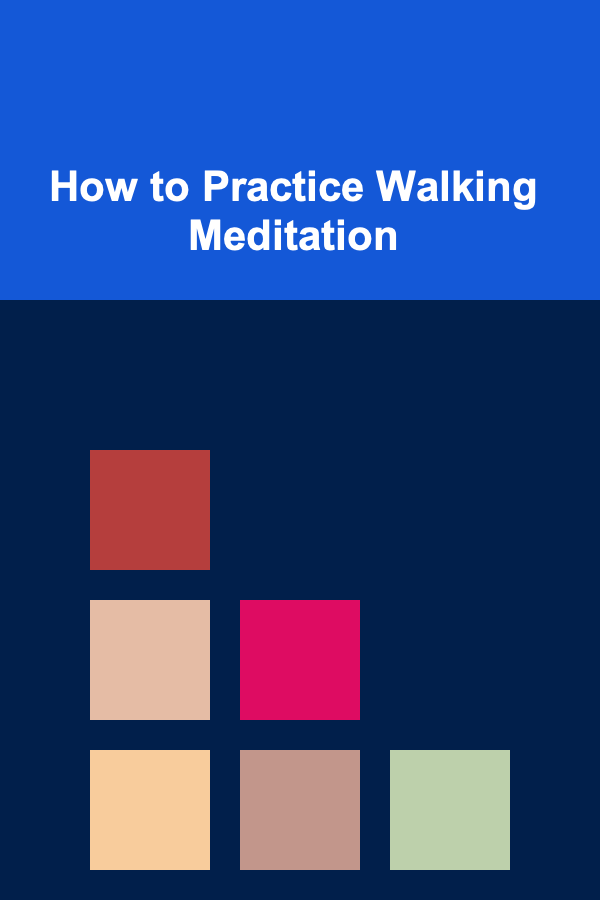 How to Practice Walking Meditation