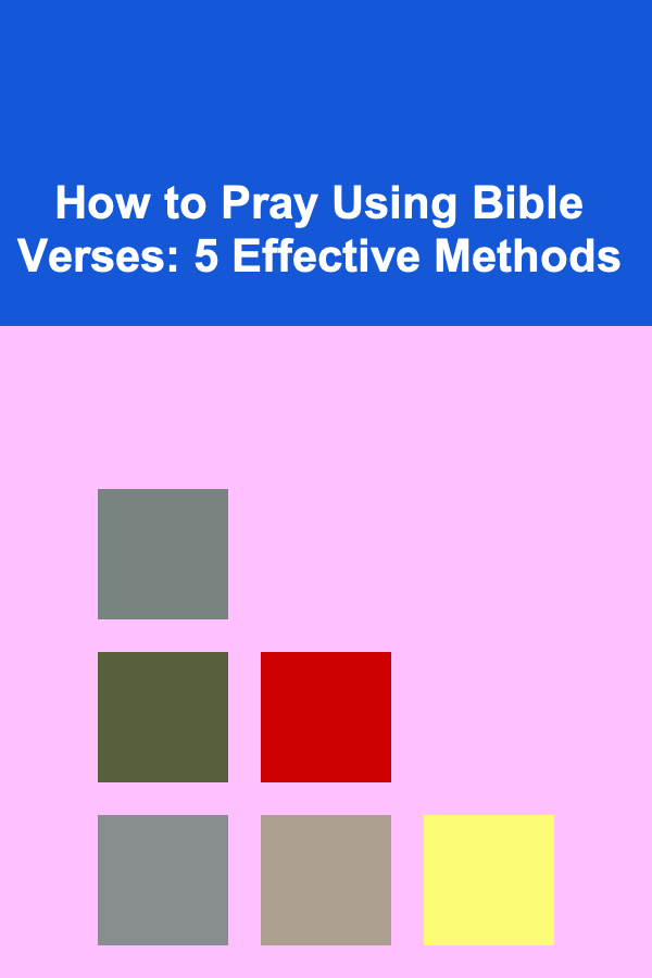 How to Pray Using Bible Verses: 5 Effective Methods