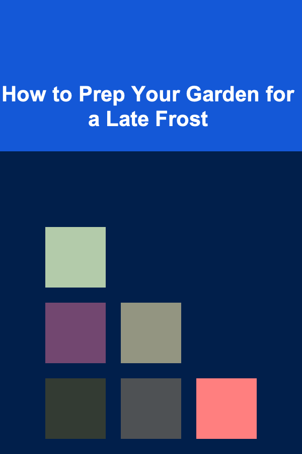 How to Prep Your Garden for a Late Frost