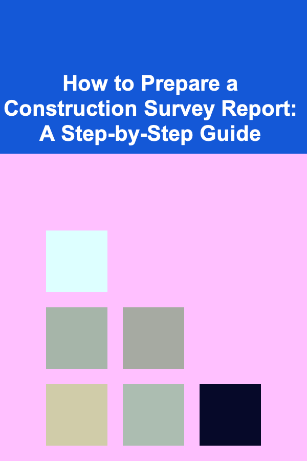 How to Prepare a Construction Survey Report: A Step-by-Step Guide
