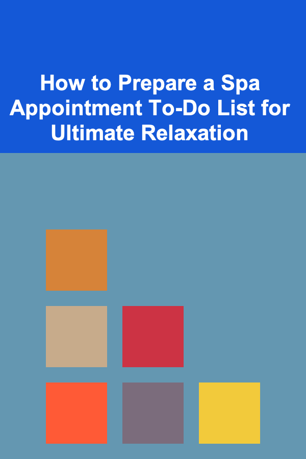 How to Prepare a Spa Appointment To-Do List for Ultimate Relaxation