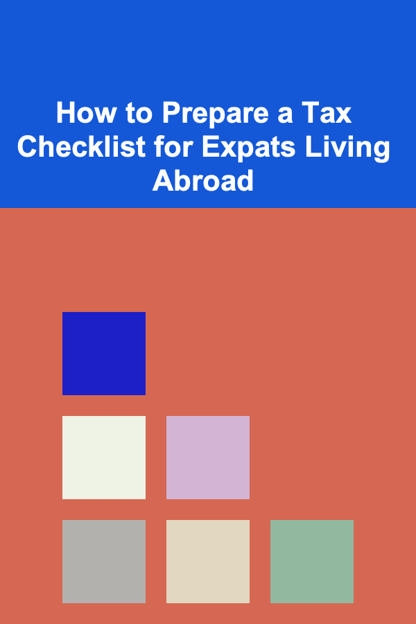 How to Prepare a Tax Checklist for Expats Living Abroad