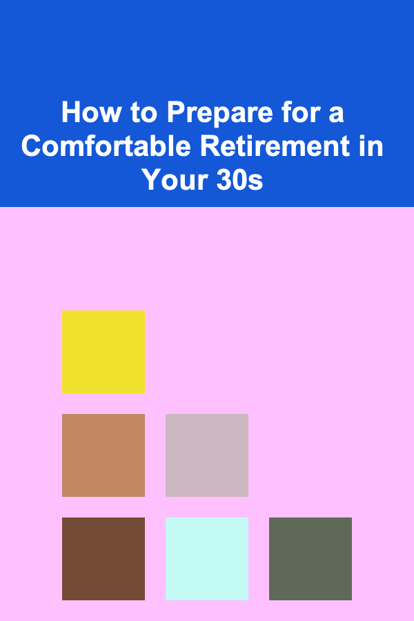 How to Prepare for a Comfortable Retirement in Your 30s