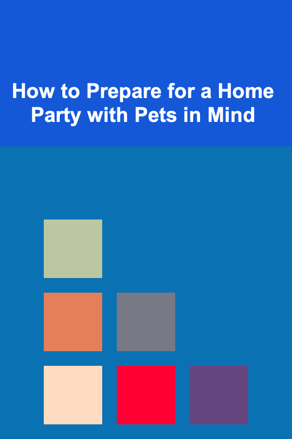 How to Prepare for a Home Party with Pets in Mind
