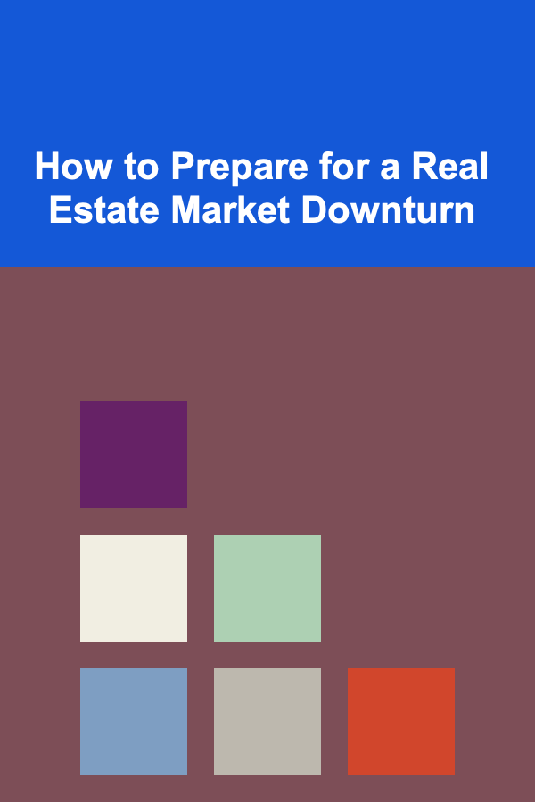 How to Prepare for a Real Estate Market Downturn