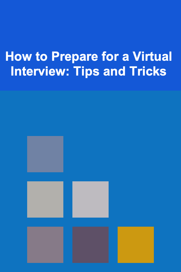 How to Prepare for a Virtual Interview: Tips and Tricks