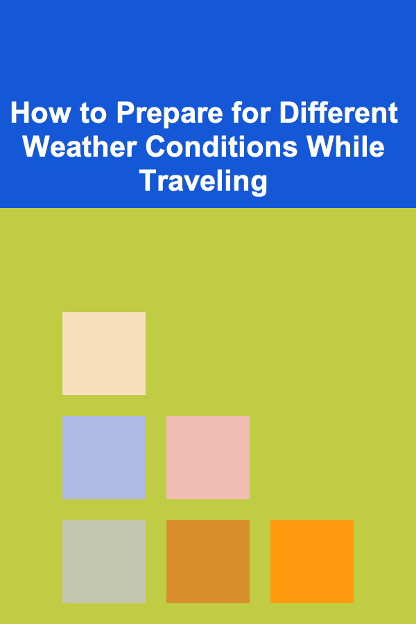 How to Prepare for Different Weather Conditions While Traveling