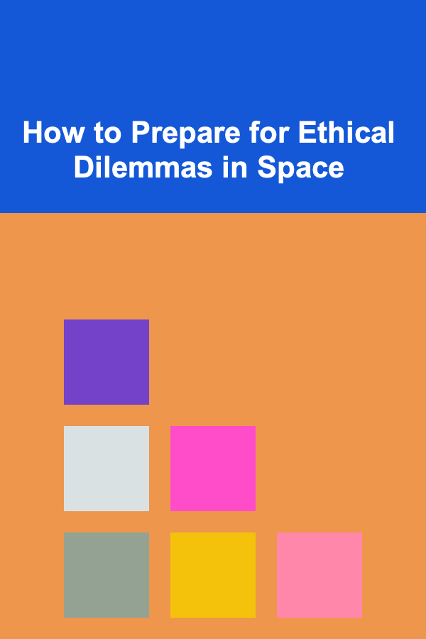 How to Prepare for Ethical Dilemmas in Space