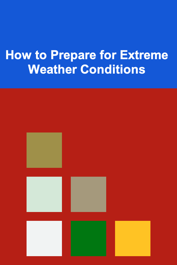 How to Prepare for Extreme Weather Conditions