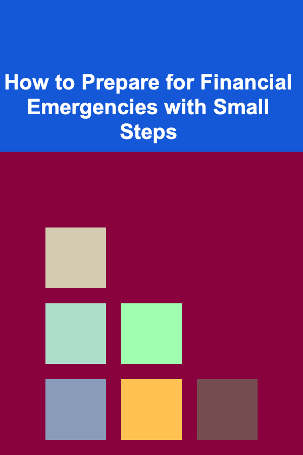 How to Prepare for Financial Emergencies with Small Steps