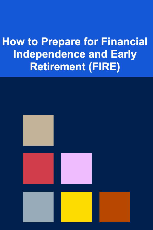How to Prepare for Financial Independence and Early Retirement (FIRE)