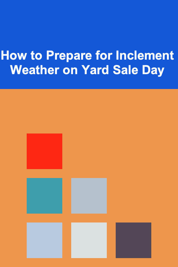 How to Prepare for Inclement Weather on Yard Sale Day