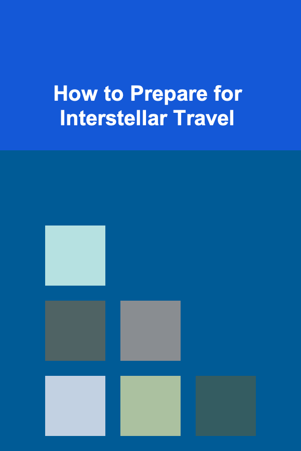 How to Prepare for Interstellar Travel