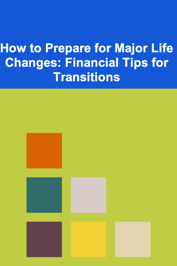How to Prepare for Major Life Changes: Financial Tips for Transitions