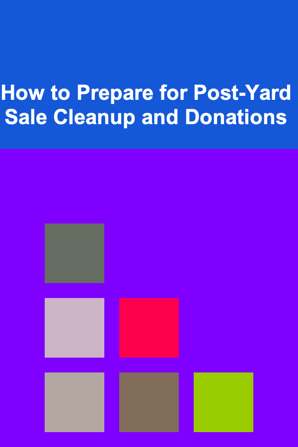 How to Prepare for Post-Yard Sale Cleanup and Donations