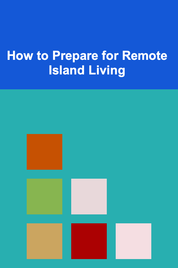 How to Prepare for Remote Island Living