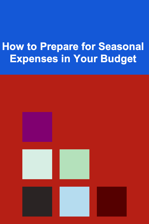 How to Prepare for Seasonal Expenses in Your Budget