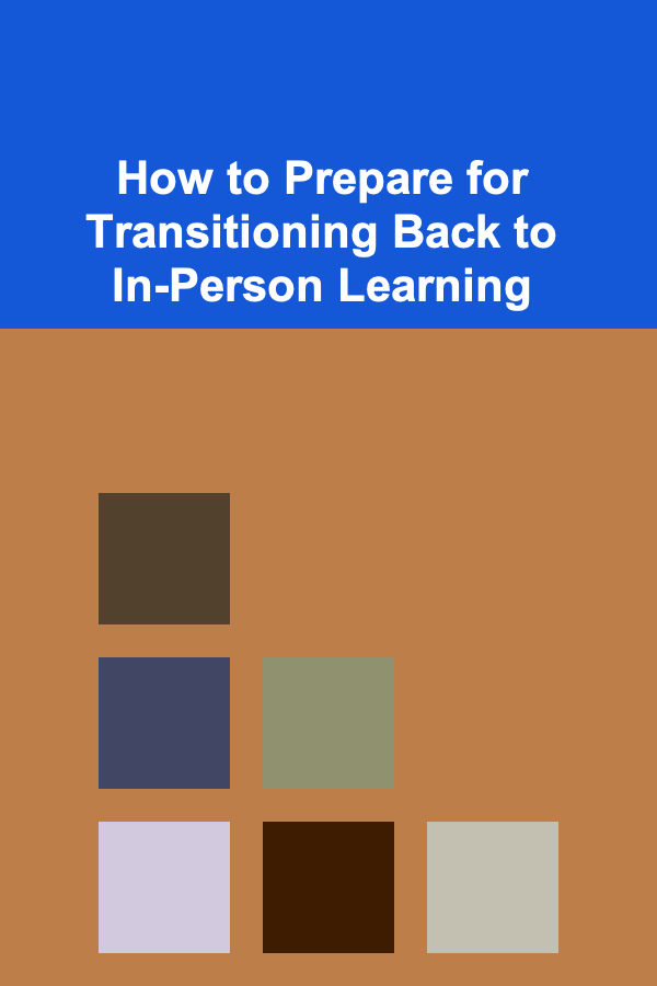 How to Prepare for Transitioning Back to In-Person Learning