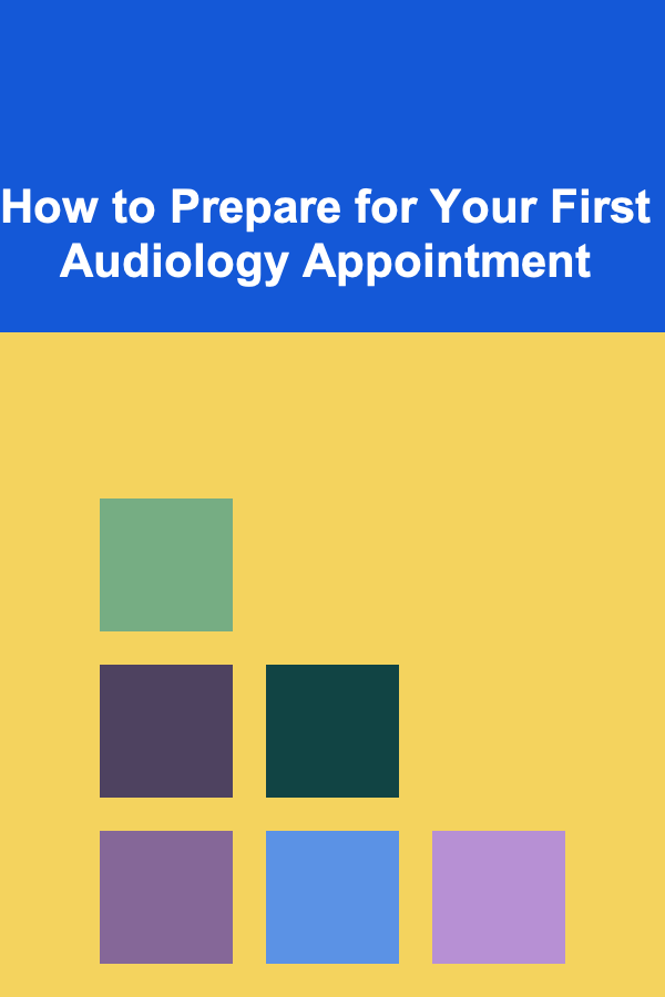 How to Prepare for Your First Audiology Appointment