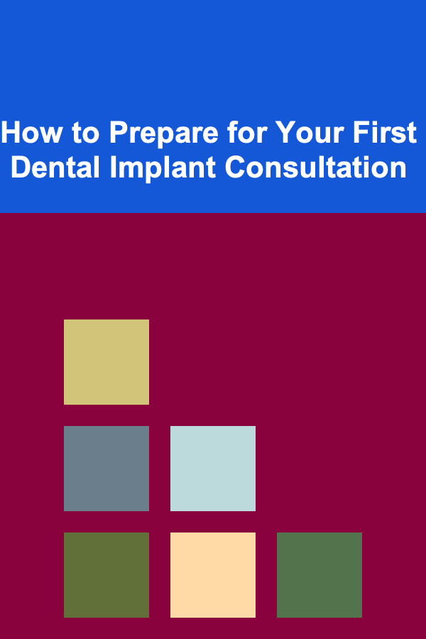 How to Prepare for Your First Dental Implant Consultation