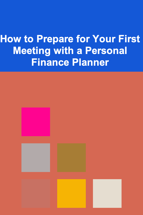 How to Prepare for Your First Meeting with a Personal Finance Planner