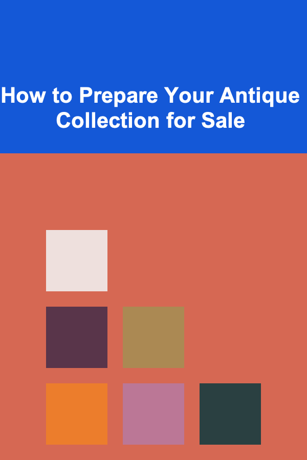 How to Prepare Your Antique Collection for Sale