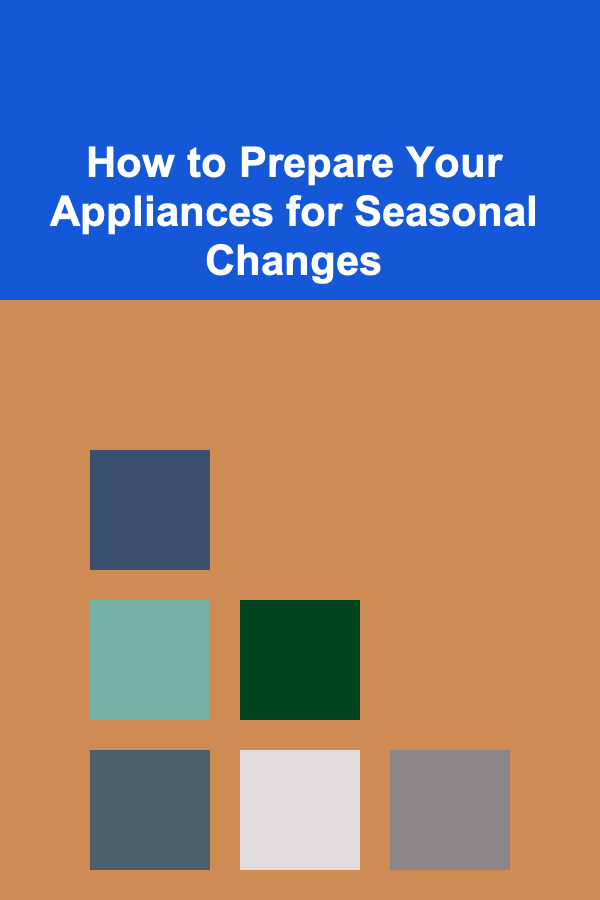 How to Prepare Your Appliances for Seasonal Changes