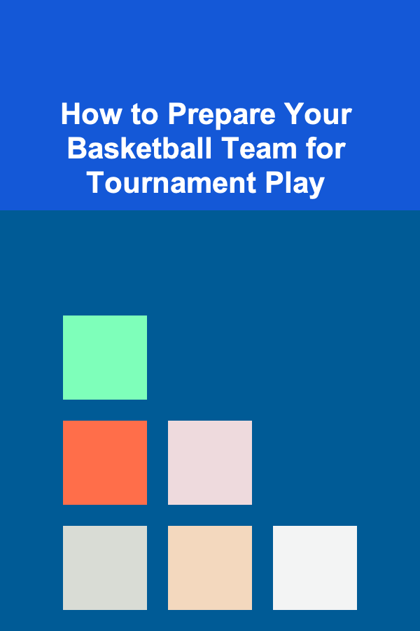 How to Prepare Your Basketball Team for Tournament Play