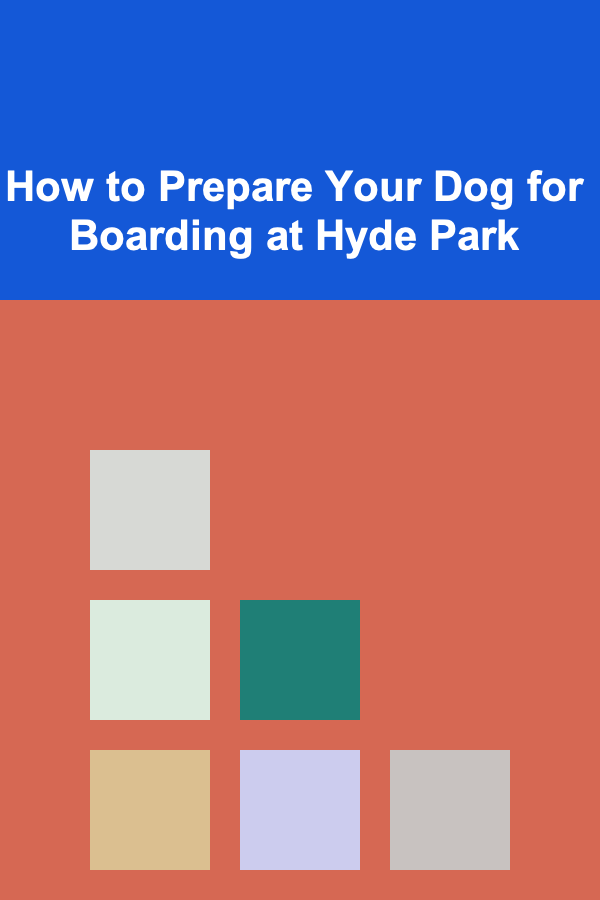 How to Prepare Your Dog for Boarding at Hyde Park