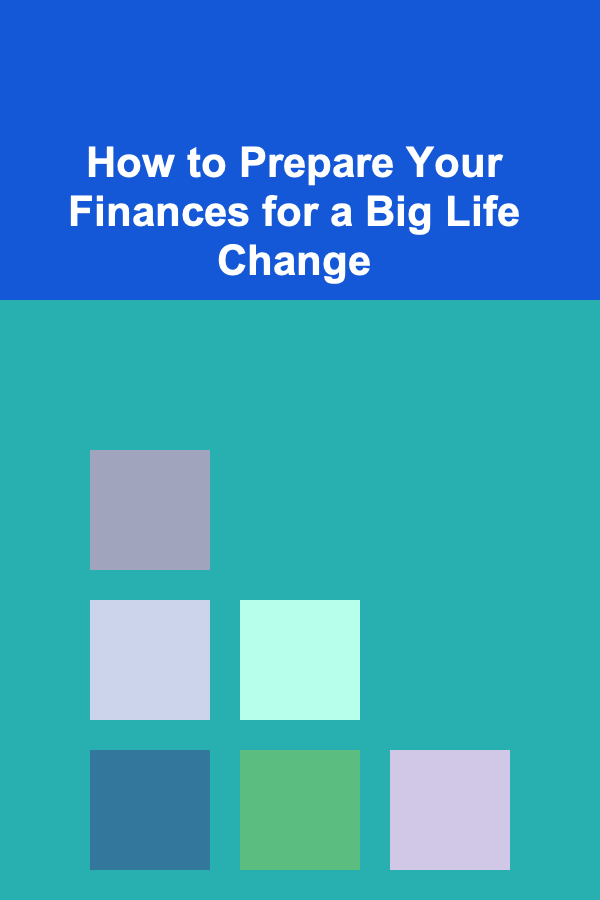 How to Prepare Your Finances for a Big Life Change