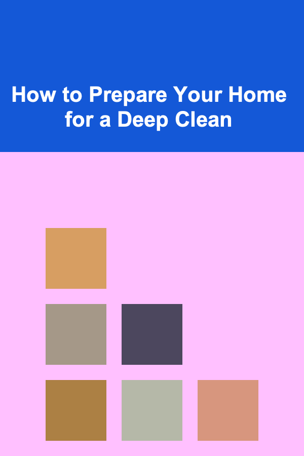 How to Prepare Your Home for a Deep Clean