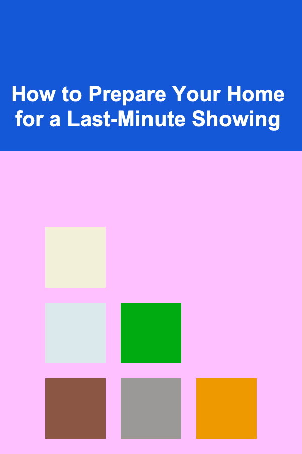 How to Prepare Your Home for a Last-Minute Showing