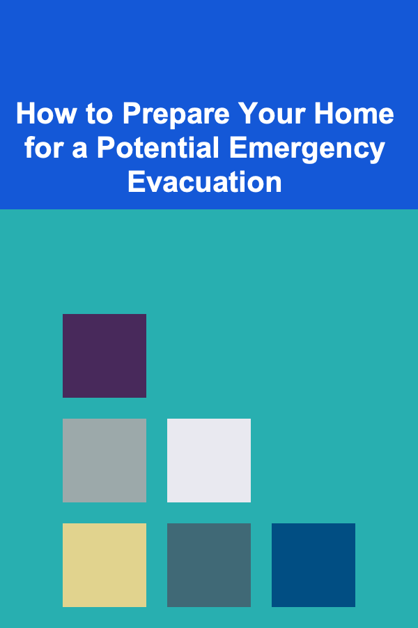 How to Prepare Your Home for a Potential Emergency Evacuation