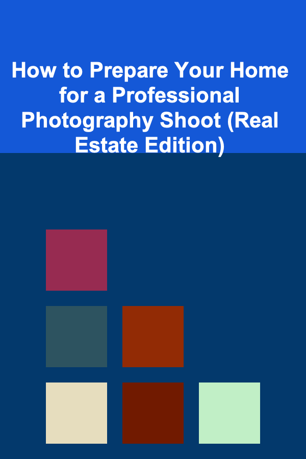 How to Prepare Your Home for a Professional Photography Shoot (Real Estate Edition)