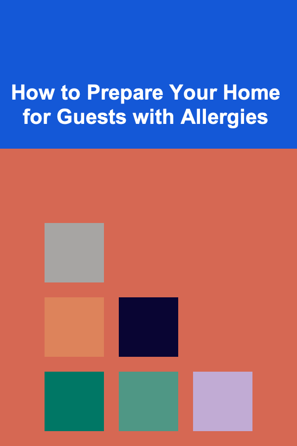 How to Prepare Your Home for Guests with Allergies